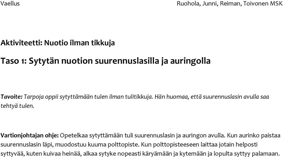 Vartionjohtajan ohje: Opetelkaa sytyttämään tuli suurennuslasin ja auringon avulla.