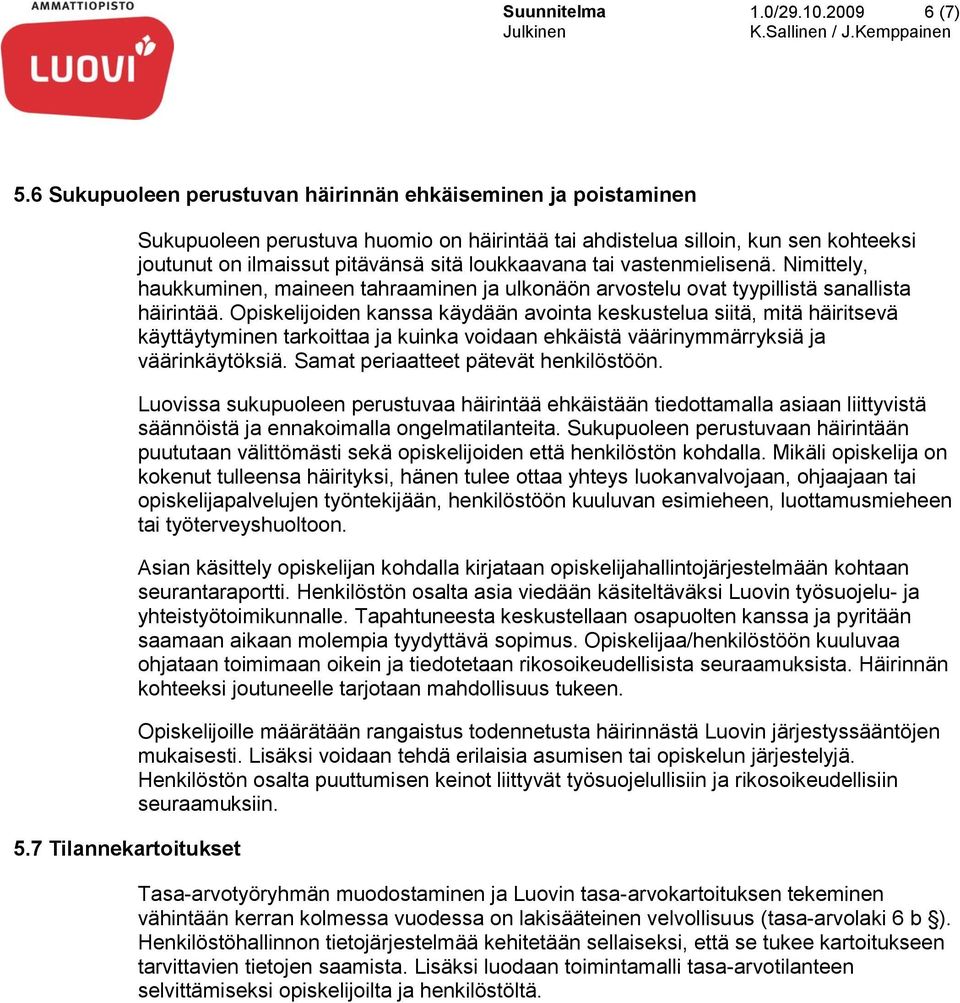 Nimittely, haukkuminen, maineen tahraaminen ja ulkonäön arvostelu ovat tyypillistä sanallista häirintää.