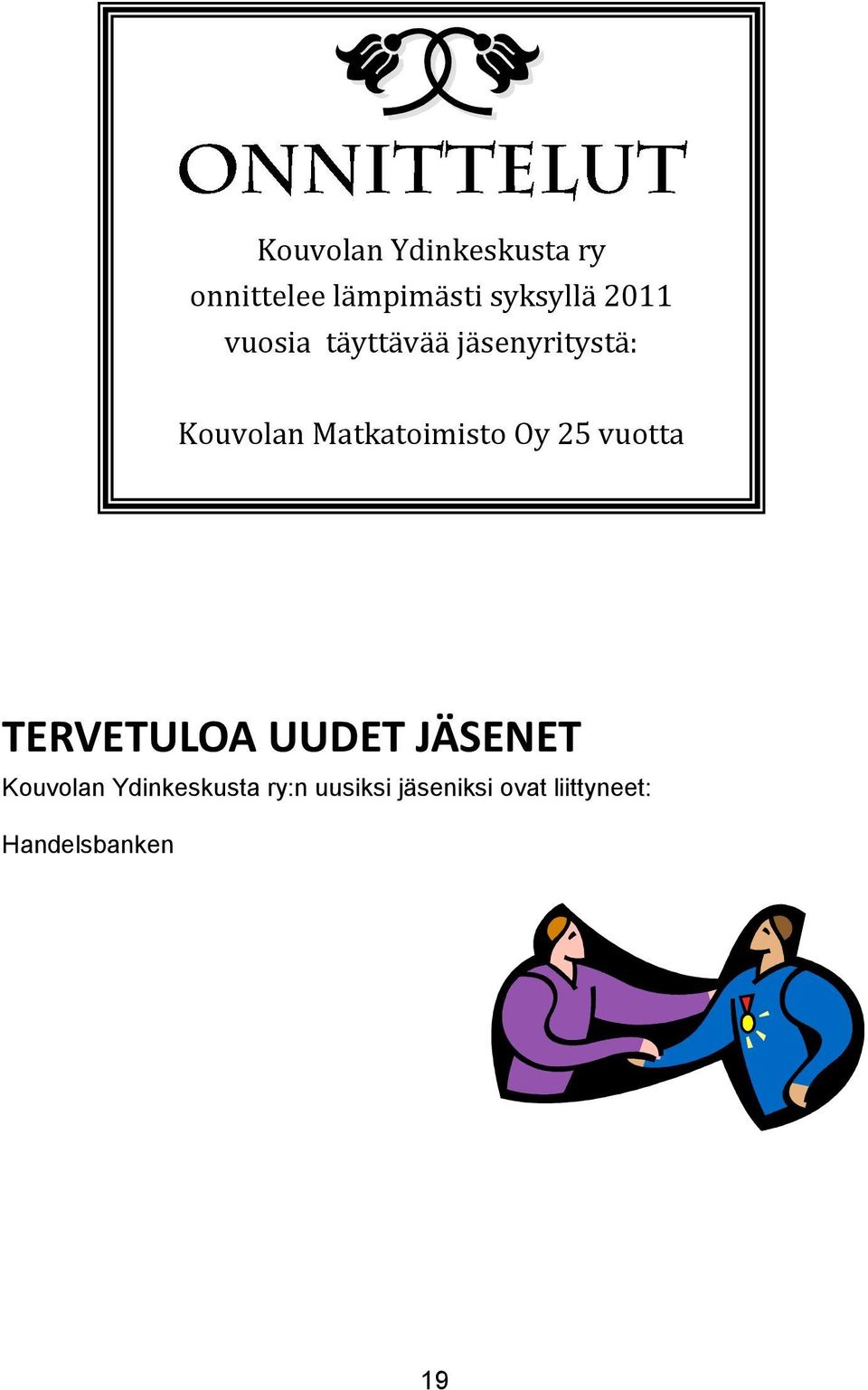 Matkatoimisto Oy 25 vuotta TERVETULOA UUDET JÄSENET