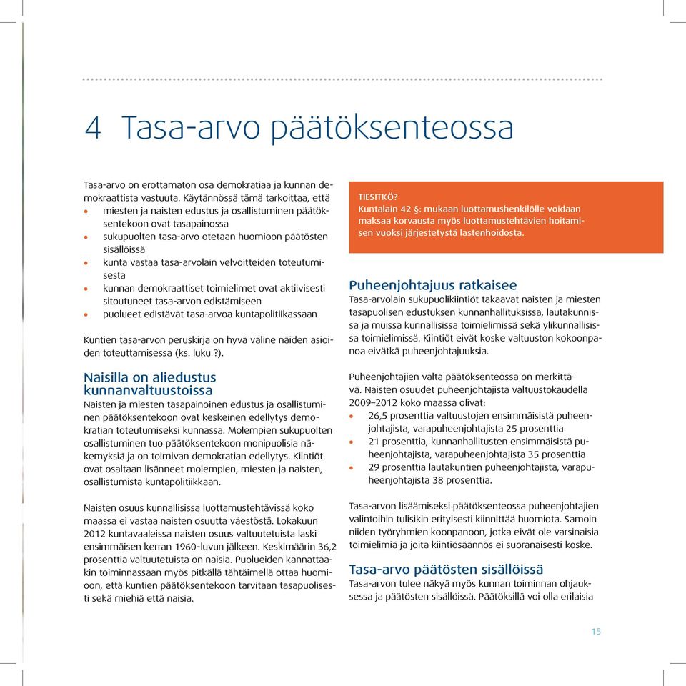 tasa-arvolain velvoitteiden toteutumisesta kunnan demokraattiset toimielimet ovat aktiivisesti sitoutuneet tasa-arvon edistämiseen puolueet edistävät tasa-arvoa kuntapolitiikassaan Kuntien tasa-arvon