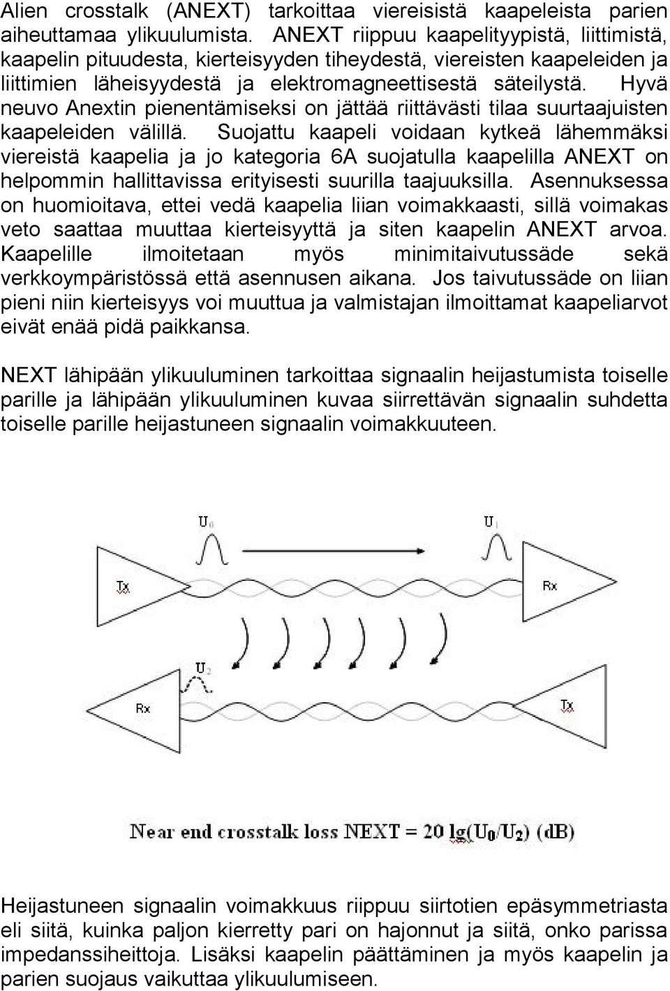 Hyvä neuvo Anextin pienentämiseksi on jättää riittävästi tilaa suurtaajuisten kaapeleiden välillä.