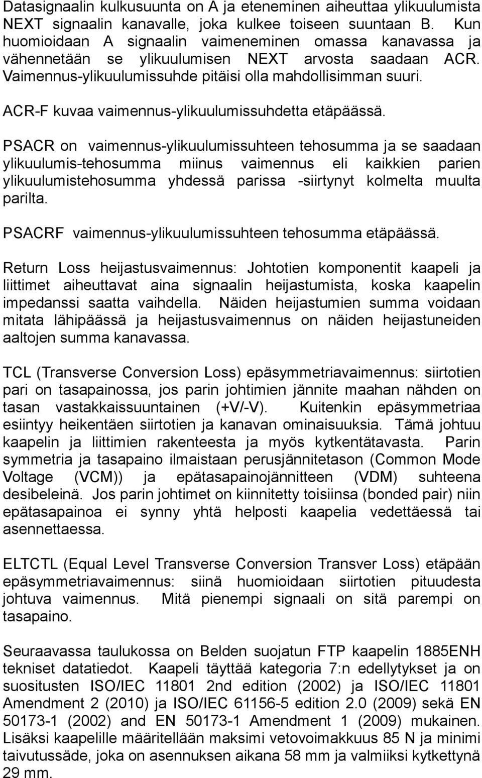 ACR-F kuvaa vaimennus-ylikuulumissuhdetta etäpäässä.