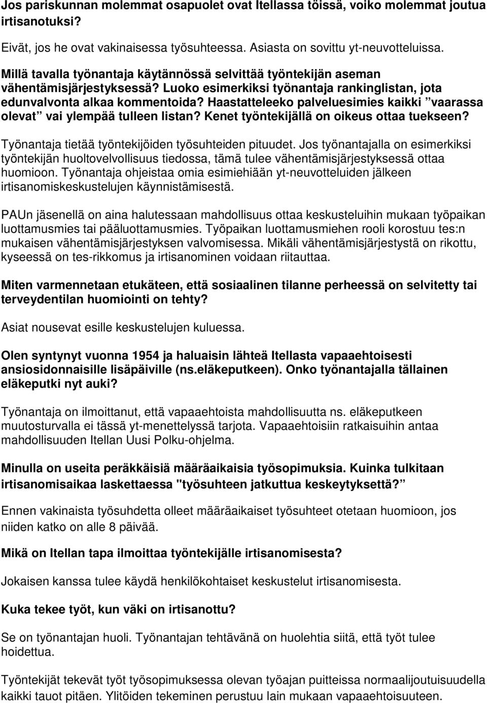 Haastatteleeko palveluesimies kaikki vaarassa olevat vai ylempää tulleen listan? Kenet työntekijällä on oikeus ottaa tuekseen? Työnantaja tietää työntekijöiden työsuhteiden pituudet.