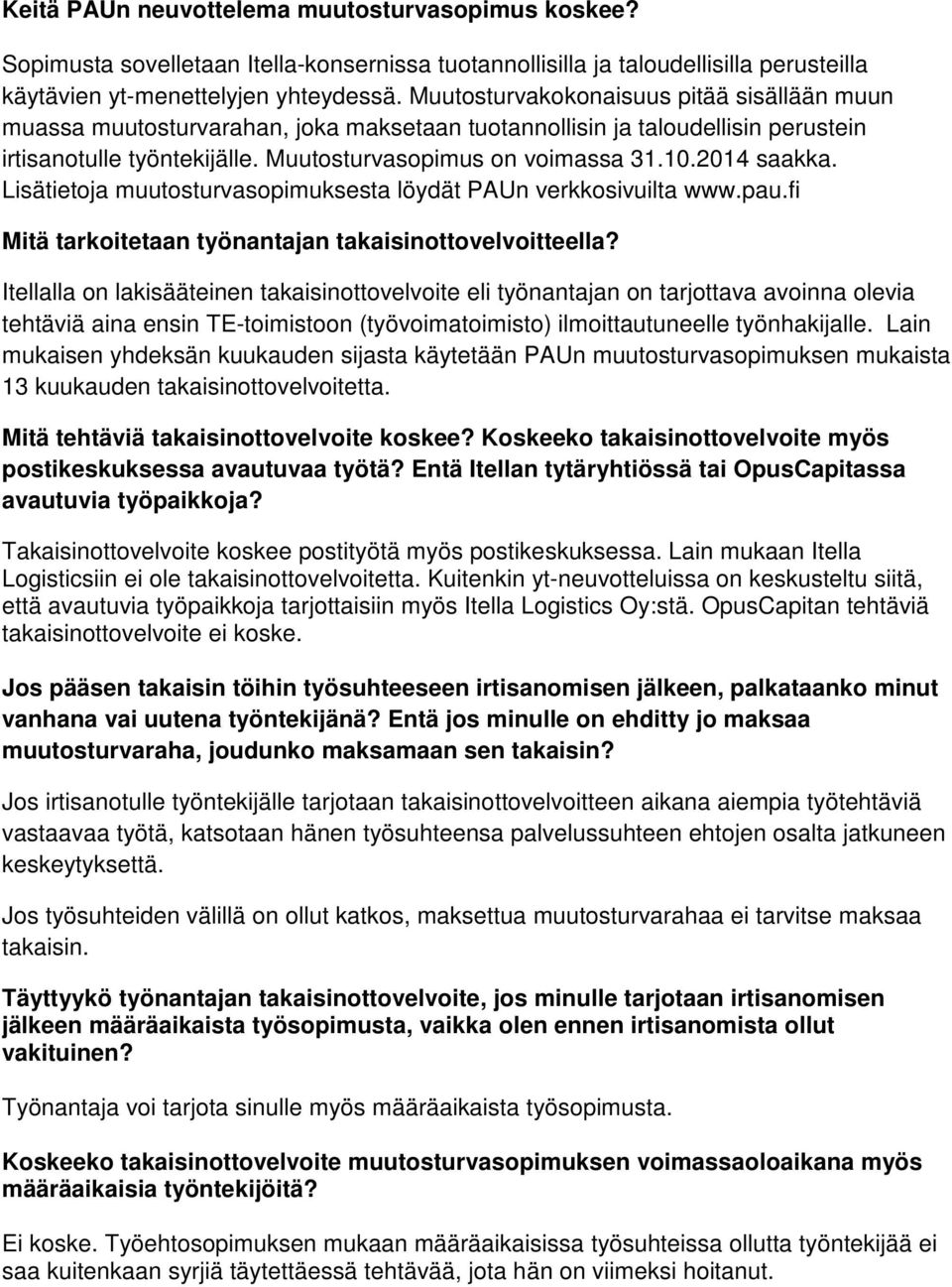 2014 saakka. Lisätietoja muutosturvasopimuksesta löydät PAUn verkkosivuilta www.pau.fi Mitä tarkoitetaan työnantajan takaisinottovelvoitteella?