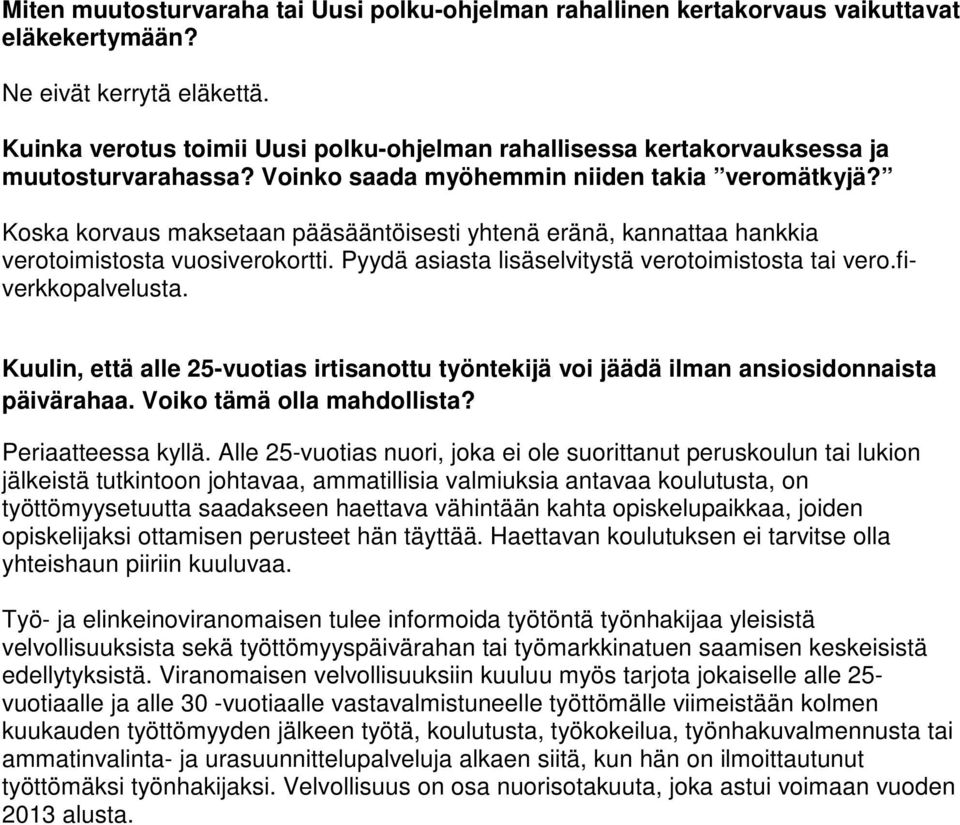 Koska korvaus maksetaan pääsääntöisesti yhtenä eränä, kannattaa hankkia verotoimistosta vuosiverokortti. Pyydä asiasta lisäselvitystä verotoimistosta tai vero.fiverkkopalvelusta.