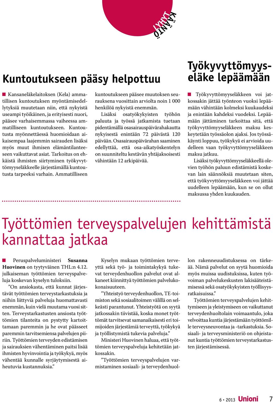 Yhteistyötä on syytä jatkossakin tiivistää, koska monet työttömät tarvitsevat samanaikaisesti eri toimijoiden järjestämiä terveyttä, työkykyä ja työllistymistä tukevia palveluja.