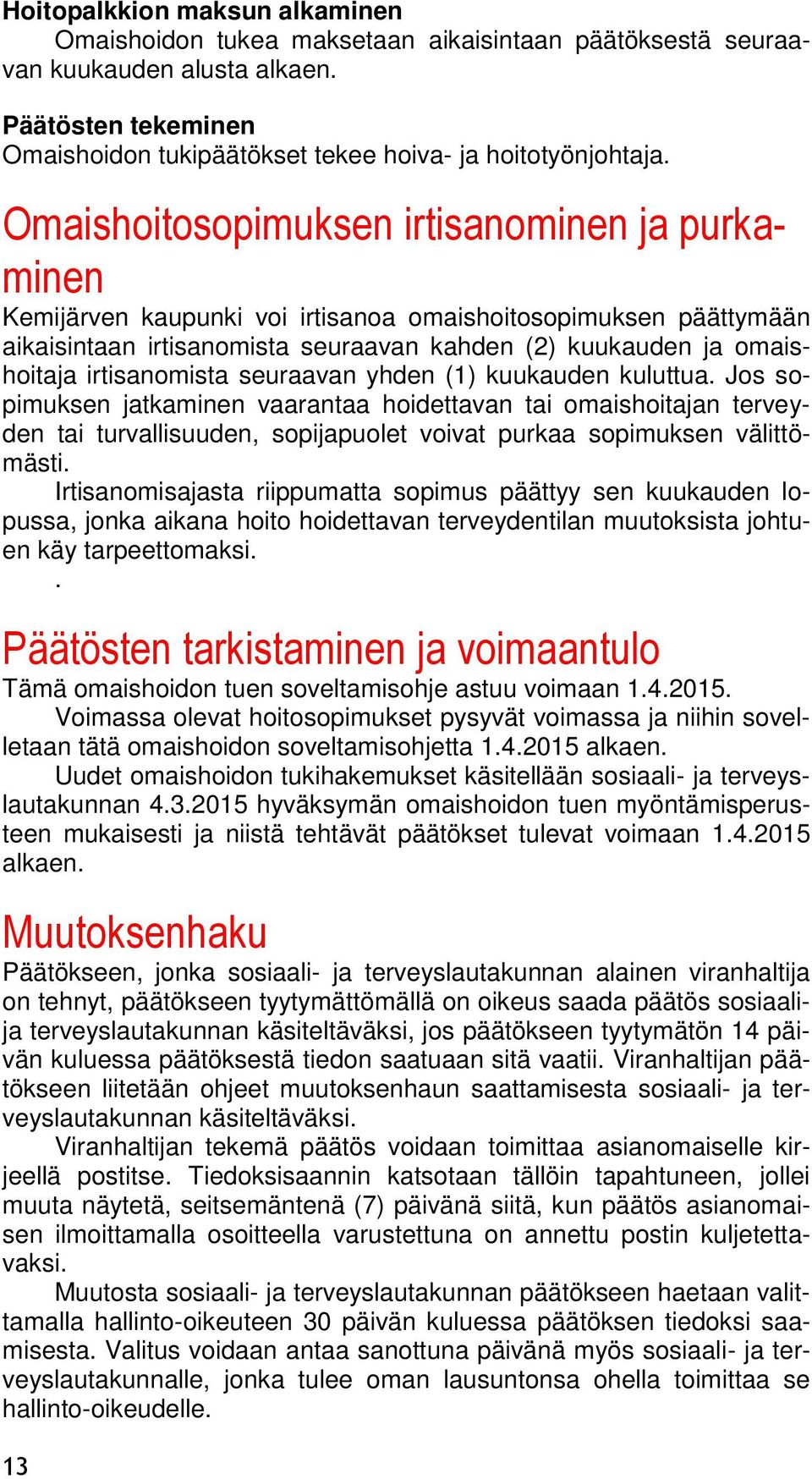 irtisanomista seuraavan yhden (1) kuukauden kuluttua.