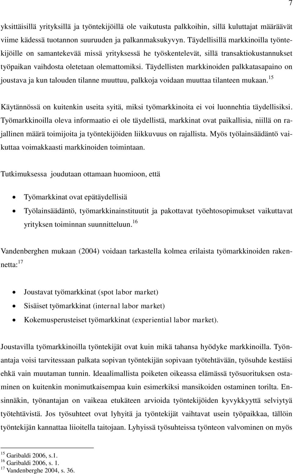 Täydellisten markkinoiden palkkatasapaino on joustava ja kun talouden tilanne muuttuu, palkkoja voidaan muuttaa tilanteen mukaan.