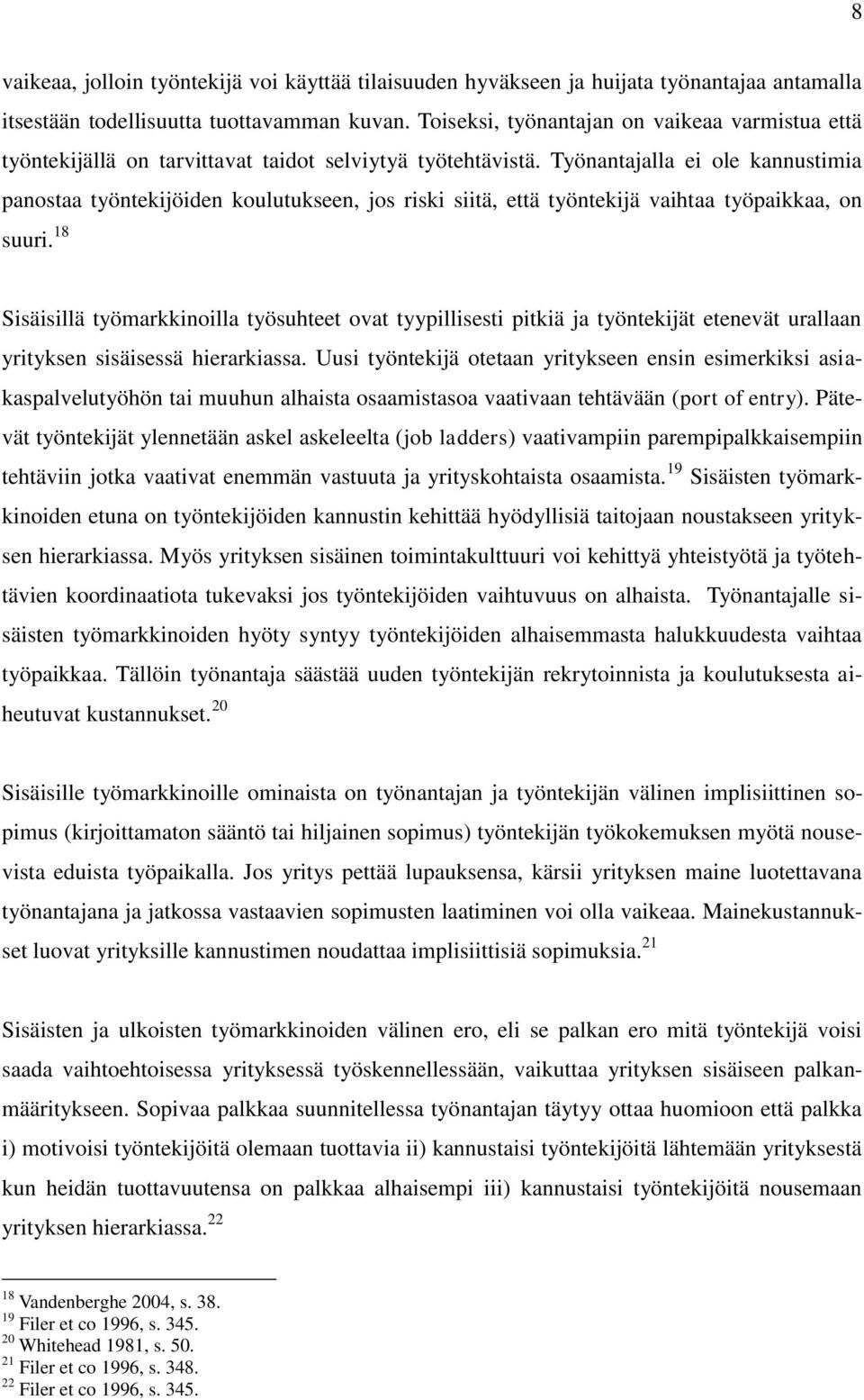 Työnantajalla ei ole kannustimia panostaa työntekijöiden koulutukseen, jos riski siitä, että työntekijä vaihtaa työpaikkaa, on suuri.