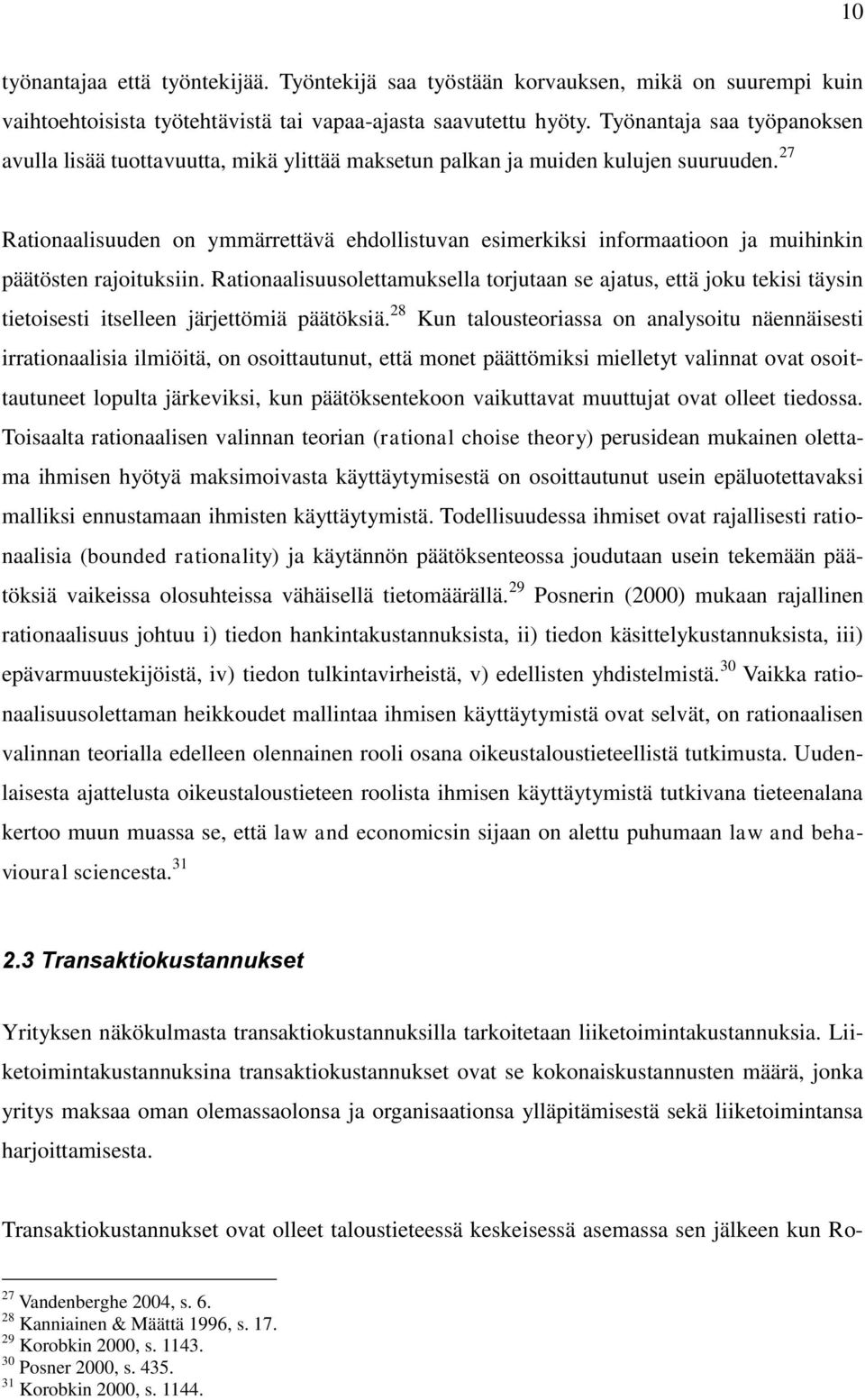 27 Rationaalisuuden on ymmärrettävä ehdollistuvan esimerkiksi informaatioon ja muihinkin päätösten rajoituksiin.