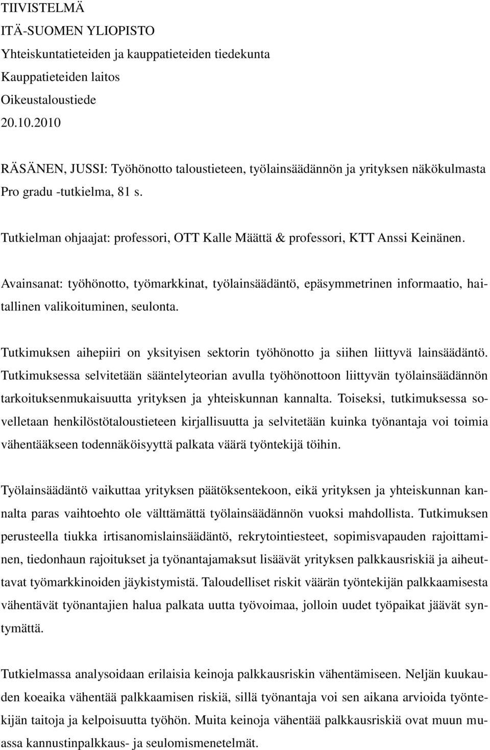 Tutkielman ohjaajat: professori, OTT Kalle Määttä & professori, KTT Anssi Keinänen.