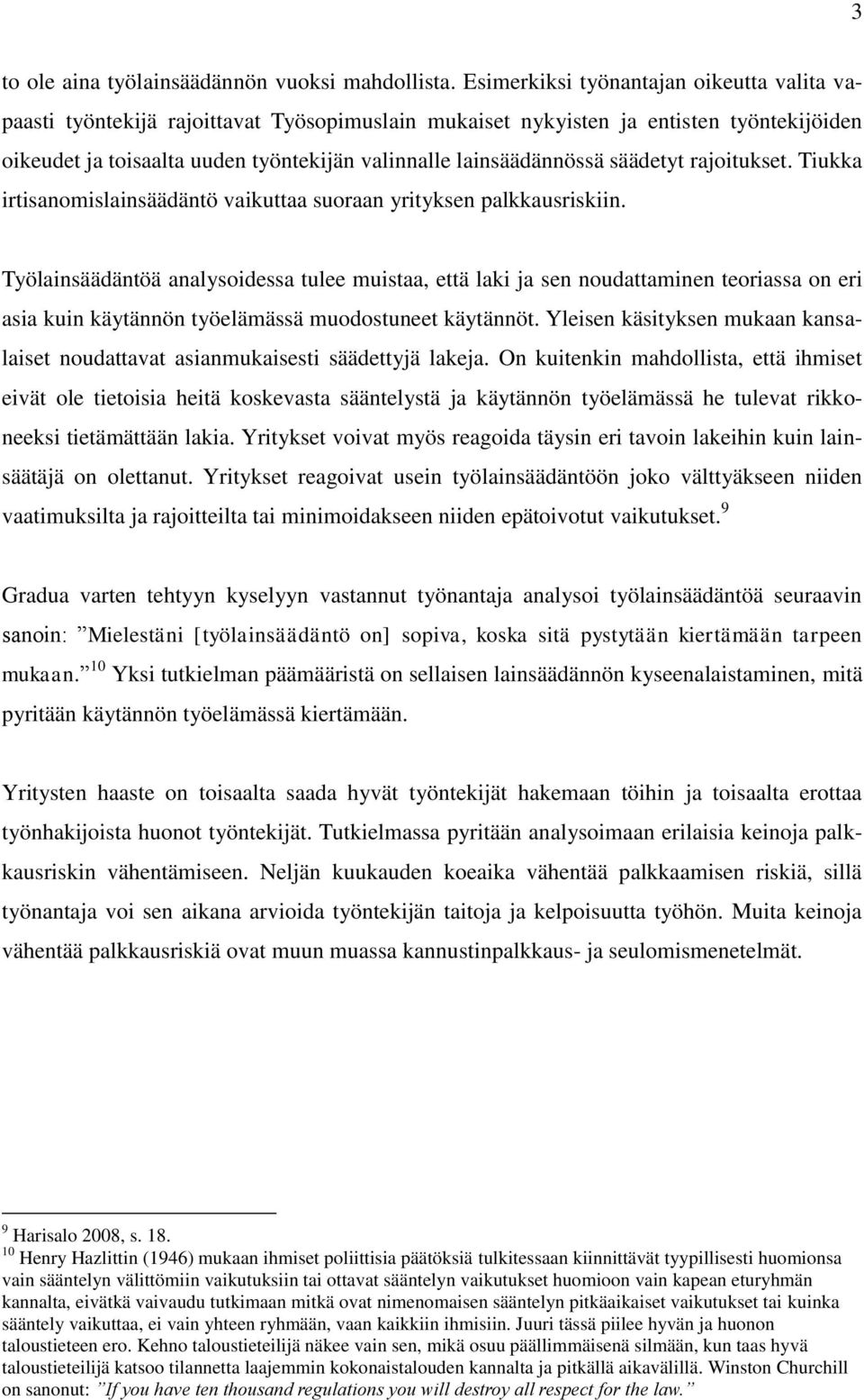 säädetyt rajoitukset. Tiukka irtisanomislainsäädäntö vaikuttaa suoraan yrityksen palkkausriskiin.