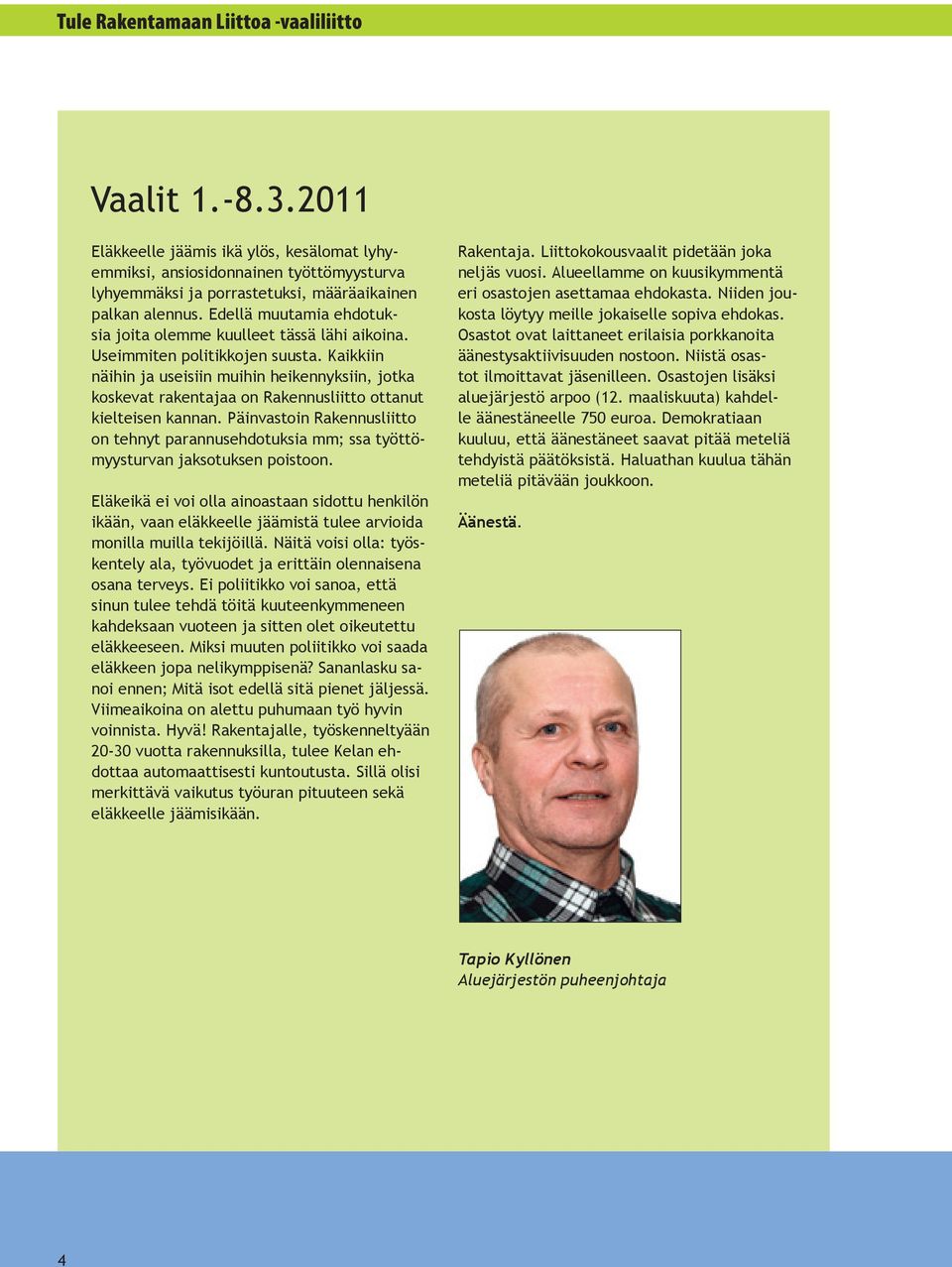 Edellä muutamia ehdotuksia joita olemme kuulleet tässä lähi aikoina. Useimmiten politikkojen suusta.