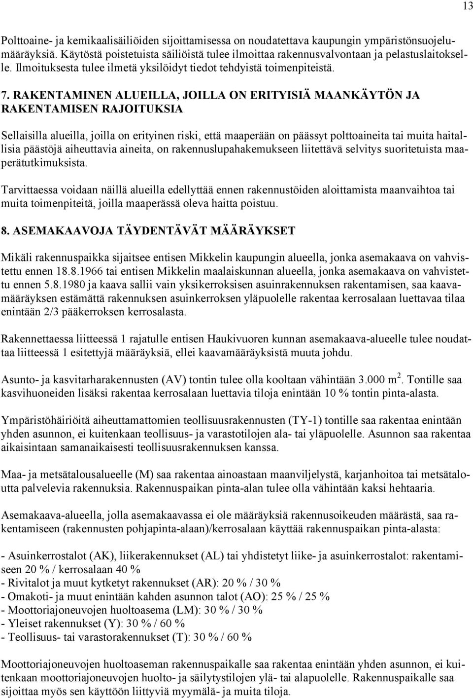 RAKENTAMNEN ALUELLA, JOLLA ON ERTYSÄ MAANKÄYTÖN JA RAKENTAMSEN RAJOTUKSA Sellaisilla alueilla, joilla on erityinen riski, että maaperään on päässyt polttoaineita tai muita haitallisia päästöjä