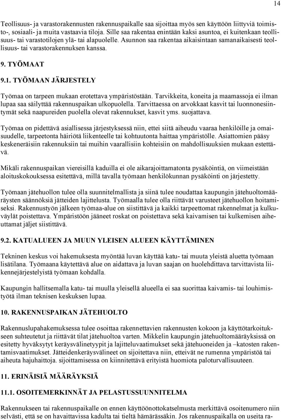 9. TYÖMAAT 9.1. TYÖMAAN JÄRJESTELY Työmaa on tarpeen mukaan erotettava ympäristöstään. Tarvikkeita, koneita ja maamassoja ei ilman lupaa saa säilyttää rakennuspaikan ulkopuolella.