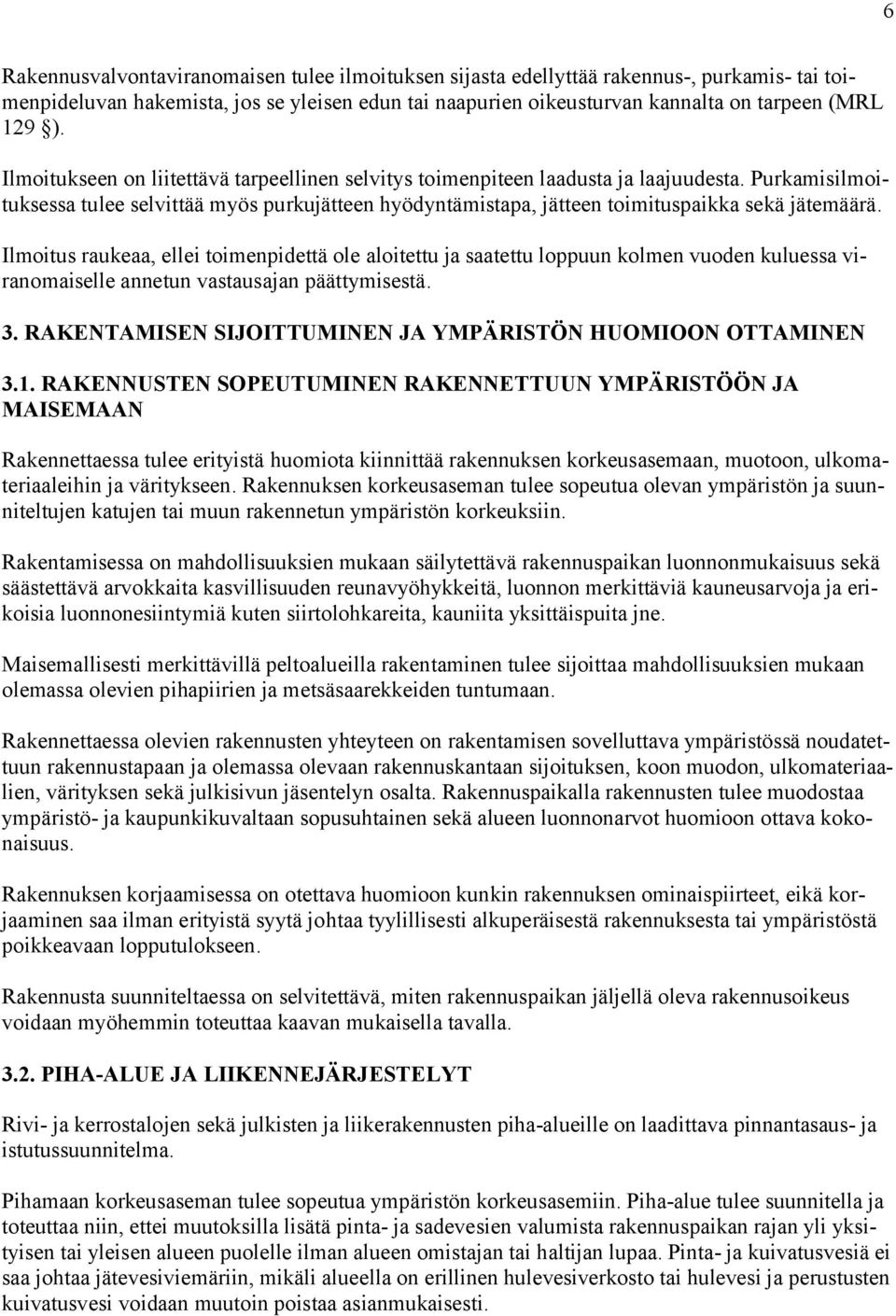 lmoitus raukeaa, ellei toimenpidettä ole aloitettu ja saatettu loppuun kolmen vuoden kuluessa viranomaiselle annetun vastausajan päättymisestä. 3.