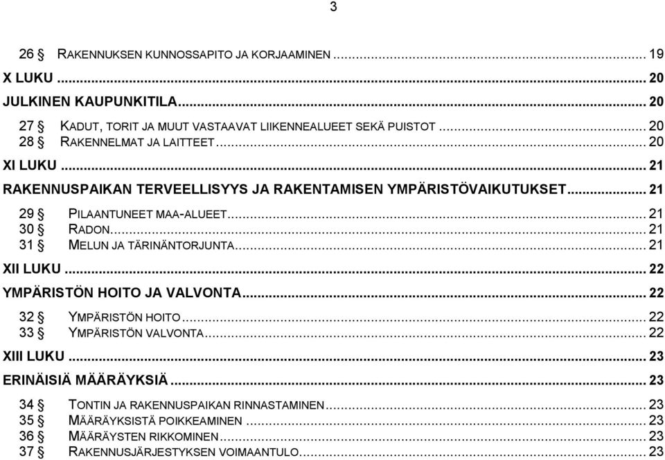 .. 21 31 MELUN JA TÄRINÄNTORJUNTA... 21 XII LUKU... 22 YMPÄRISTÖN HOITO JA VALVONTA... 22 32 YMPÄRISTÖN HOITO... 22 33 YMPÄRISTÖN VALVONTA... 22 XIII LUKU.