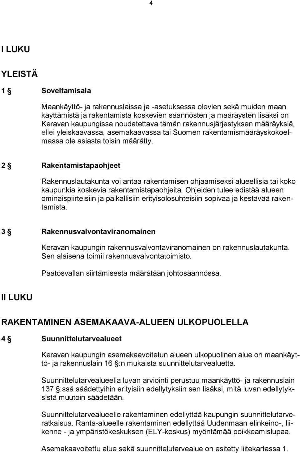 2 Rakentamistapaohjeet Rakennuslautakunta voi antaa rakentamisen ohjaamiseksi alueellisia tai koko kaupunkia koskevia rakentamistapaohjeita.