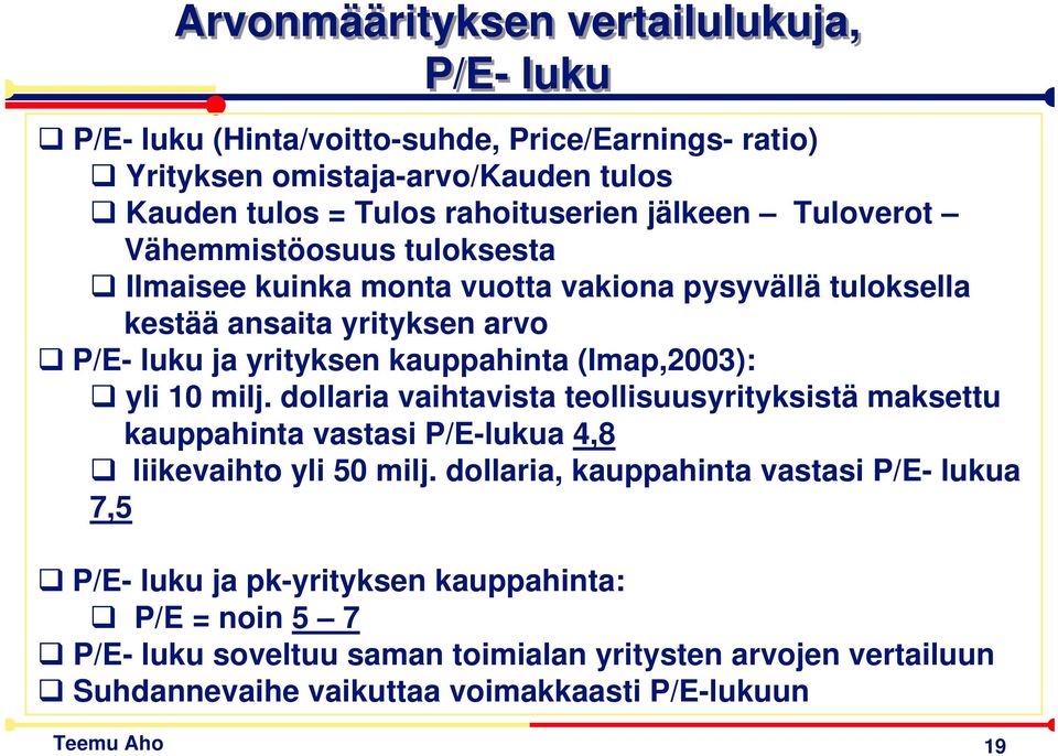 (Imap,2003): yli 10 milj. dollaria vaihtavista teollisuusyrityksistä maksettu kauppahinta vastasi P/E-lukua 4,8 liikevaihto yli 50 milj.