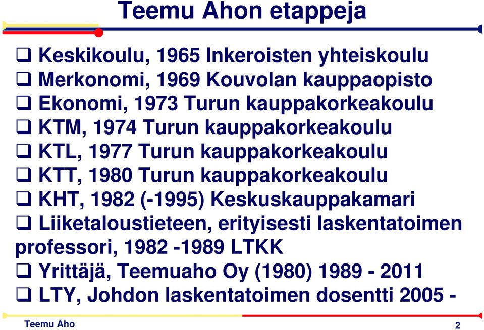 Turun kauppakorkeakoulu KHT, 1982 (-1995) Keskuskauppakamari Liiketaloustieteen, erityisesti laskentatoimen