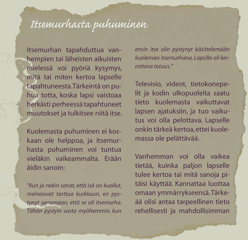 Kuolemasta puhuminen ei koskaan ole helppoa, ja itsemurhasta puhuminen voi tuntua vieläkin vaikeammalta.