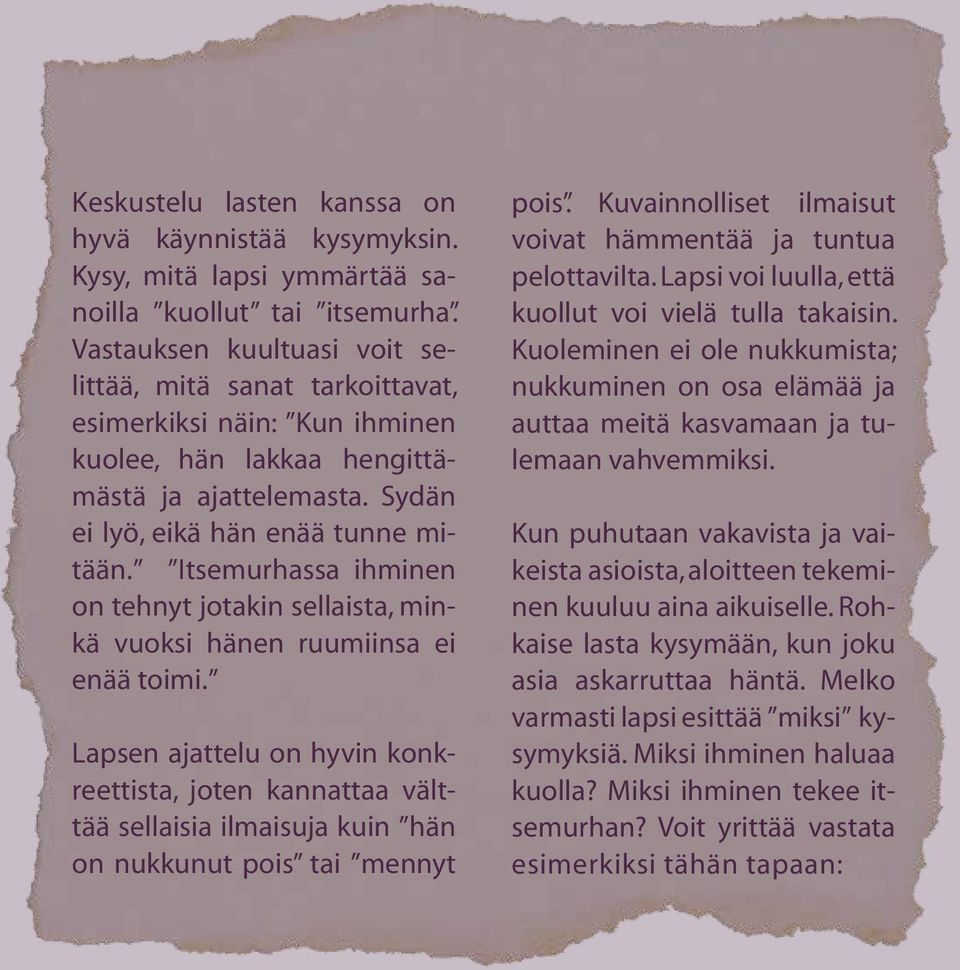 Itsemurhassa ihminen on tehnyt jotakin sellaista, minkä vuoksi hänen ruumiinsa ei enää toimi.