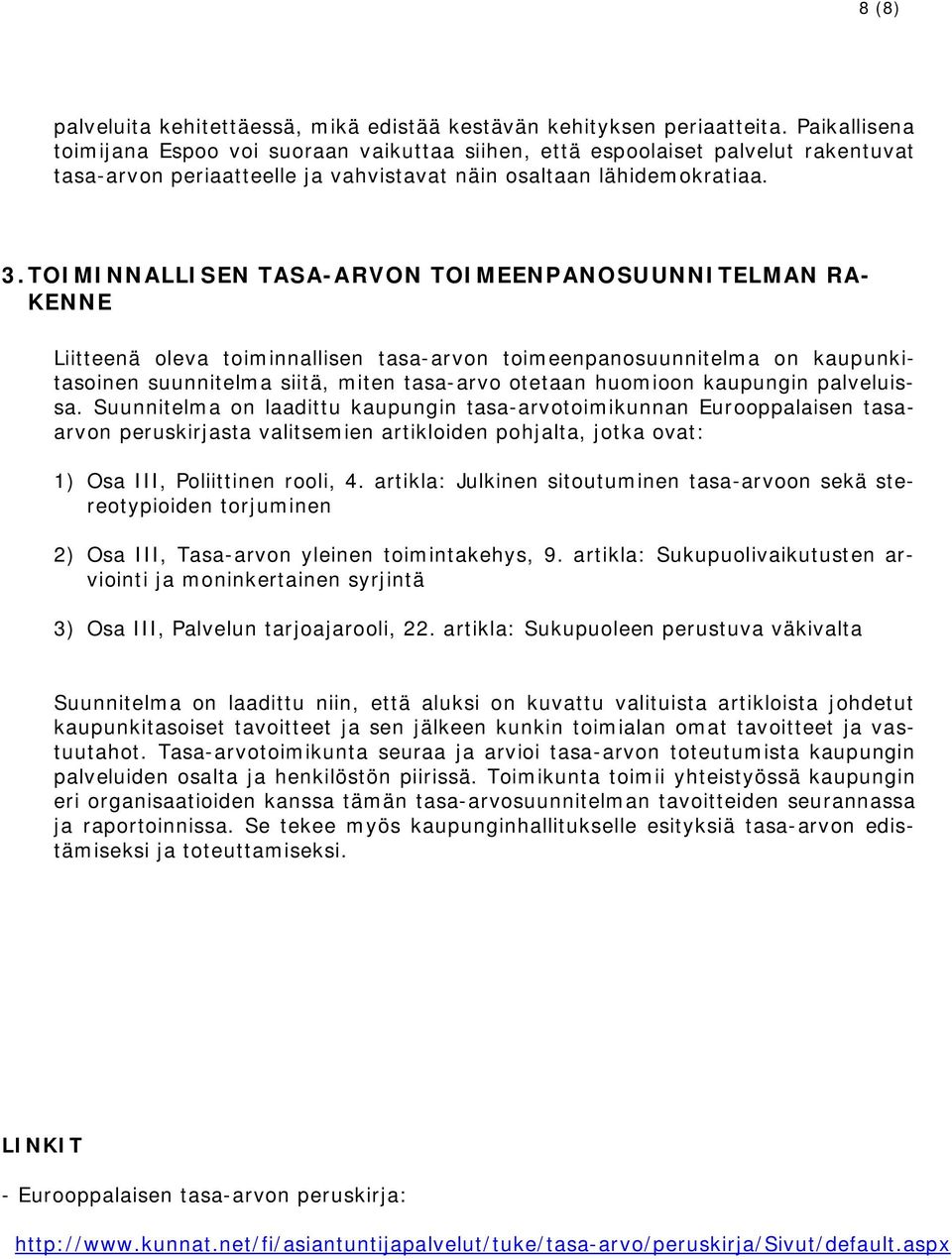 TOIMINNALLISEN TASA-ARVON TOIMEENPANOSUUNNITELMAN RA- KENNE Liitteenä oleva toiminnallisen tasa-arvon toimeenpanosuunnitelma on kaupunkitasoinen suunnitelma siitä, miten tasa-arvo otetaan huomioon