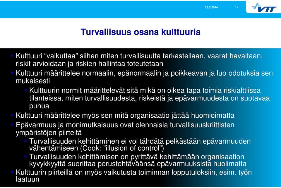 epävarmuudesta on suotavaa puhua Kulttuuri määrittelee myös sen mitä organisaatio jättää huomioimatta Epävarmuus ja monimutkaisuus ovat olennaisia turvallisuuskriittisten ympäristöjen piirteitä