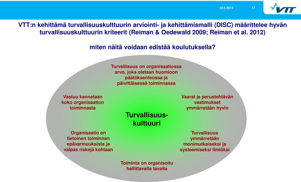 Turvallisuus on organisaatiossa arvo, joka otetaan huomioon päätöksenteossa ja päivittäisessä toiminnassa Vastuu kannetaan koko organisaation toiminnasta