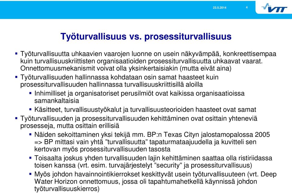 Onnettomuusmekanismit voivat olla yksinkertaisiakin (mutta eivät aina) Työturvallisuuden hallinnassa kohdataan osin samat haasteet kuin prosessiturvallisuuden hallinnassa turvallisuuskriittisillä