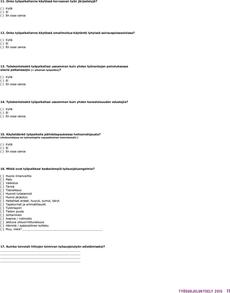 Kuinka usein työsuojelutoimikunta tai muu vastaava elin kokoontuu työpaikallasi? 9. Kertaa Kuinka / vuosi: usein työsuojelutoimikunta tai muu vastaava elin kokoontuu työpaikallasi? Kertaa / vuosi: 1.