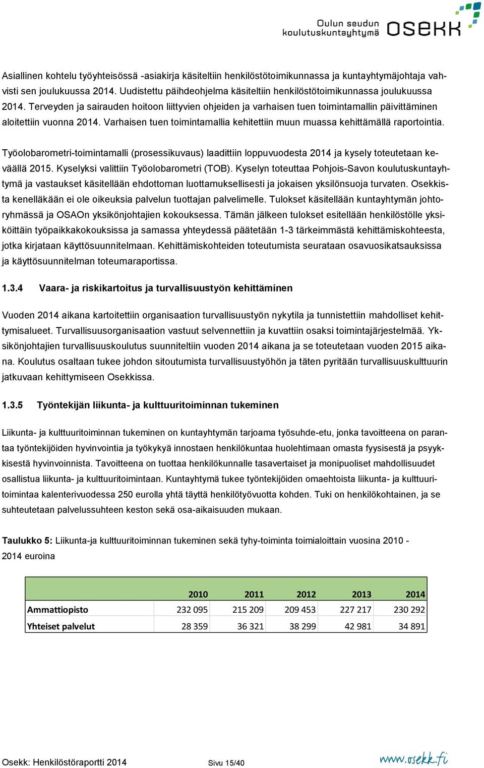 Terveyden ja sairauden hoitoon liittyvien ohjeiden ja varhaisen tuen toimintamallin päivittäminen aloitettiin vuonna 2014.