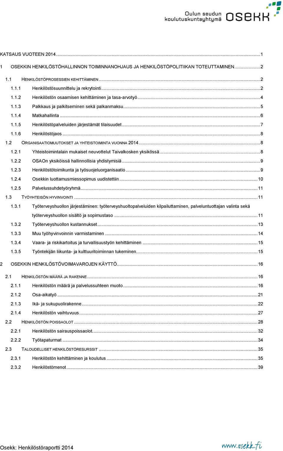 .. 7 1.1.6 Henkilöstöjaos... 8 1.2 ORGANISAATIOMUUTOKSET JA YHTEISTOIMINTA VUONNA 2014... 8 1.2.1 Yhteistoimintalain mukaiset neuvottelut Taivalkosken yksikössä... 8 1.2.2 OSAOn yksiköissä hallinnollisia yhdistymisiä.