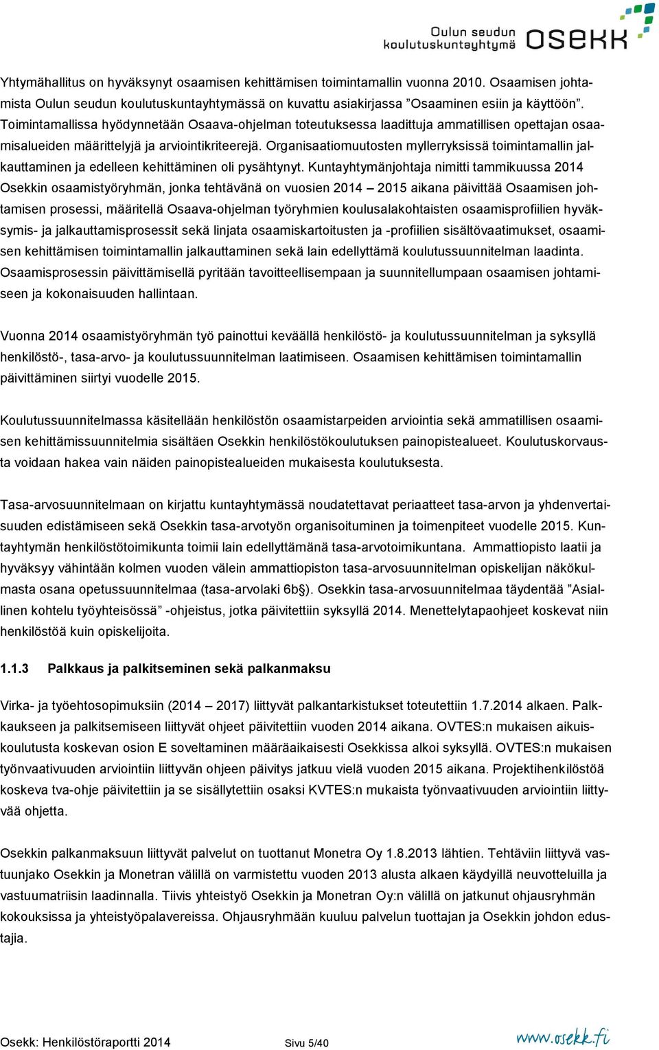 Organisaatiomuutosten myllerryksissä toimintamallin jalkauttaminen ja edelleen kehittäminen oli pysähtynyt.