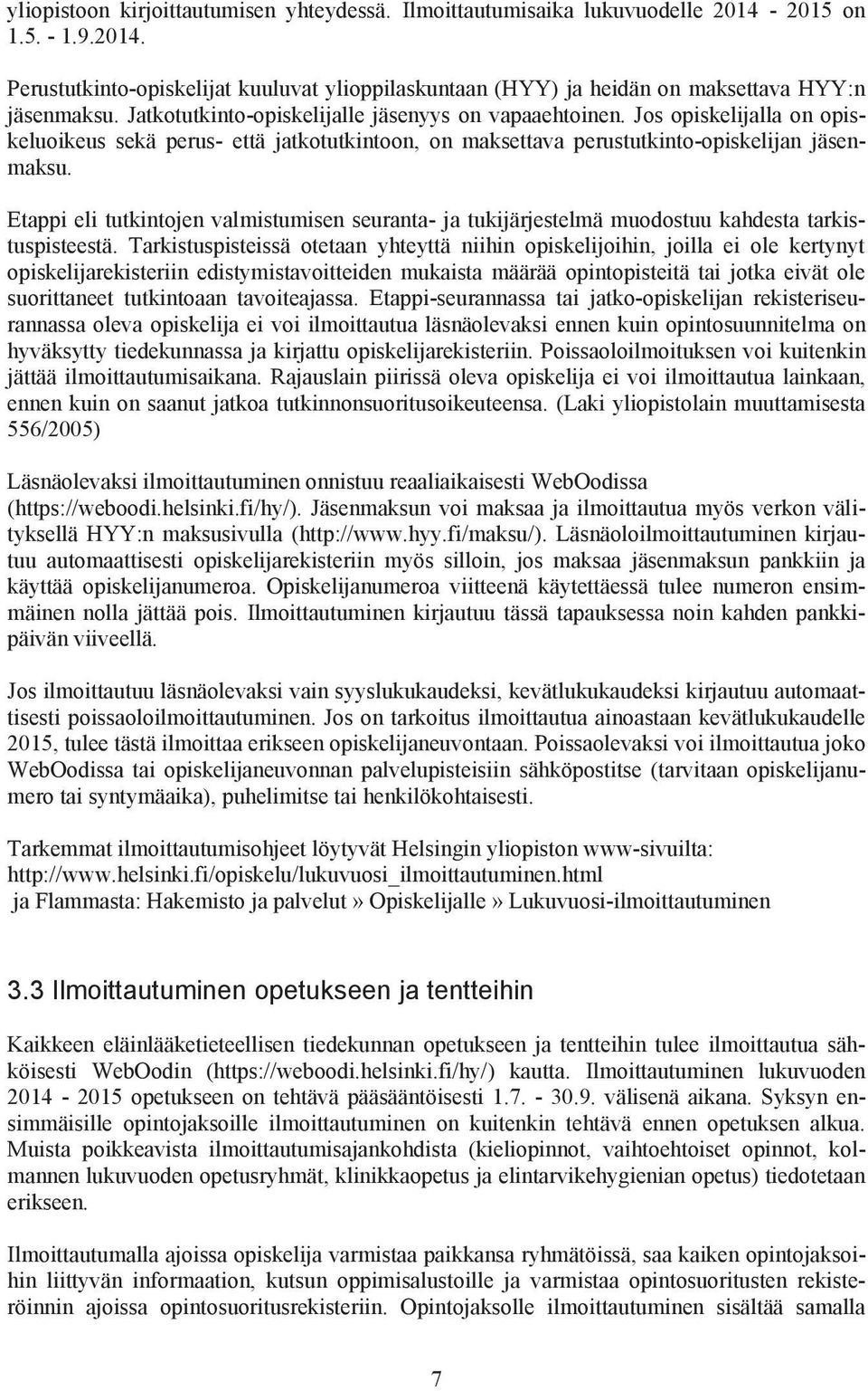 Etappi eli tutkintojen valmistumisen seuranta- ja tukijärjestelmä muodostuu kahdesta tarkistuspisteestä.