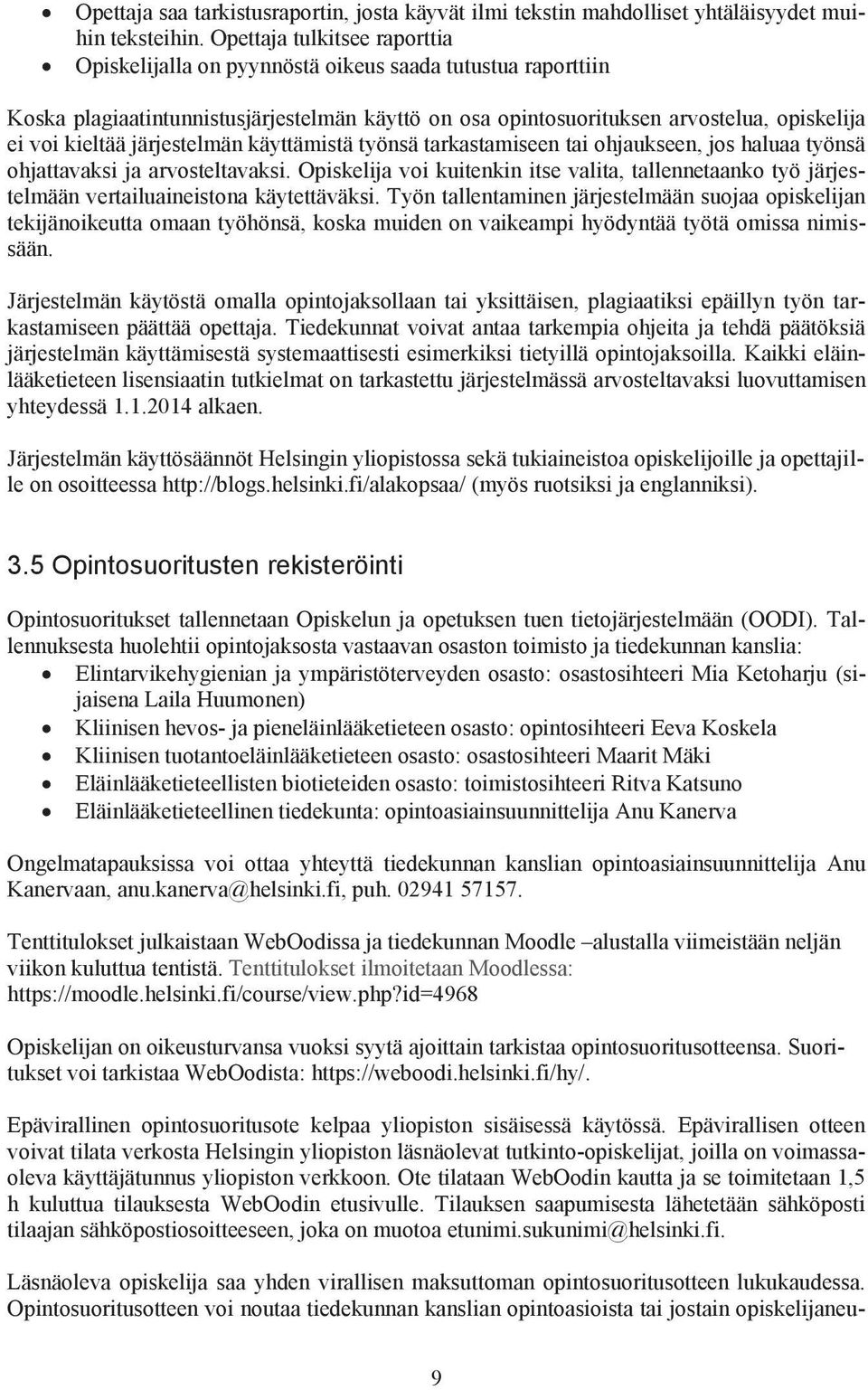 järjestelmän käyttämistä työnsä tarkastamiseen tai ohjaukseen, jos haluaa työnsä ohjattavaksi ja arvosteltavaksi.