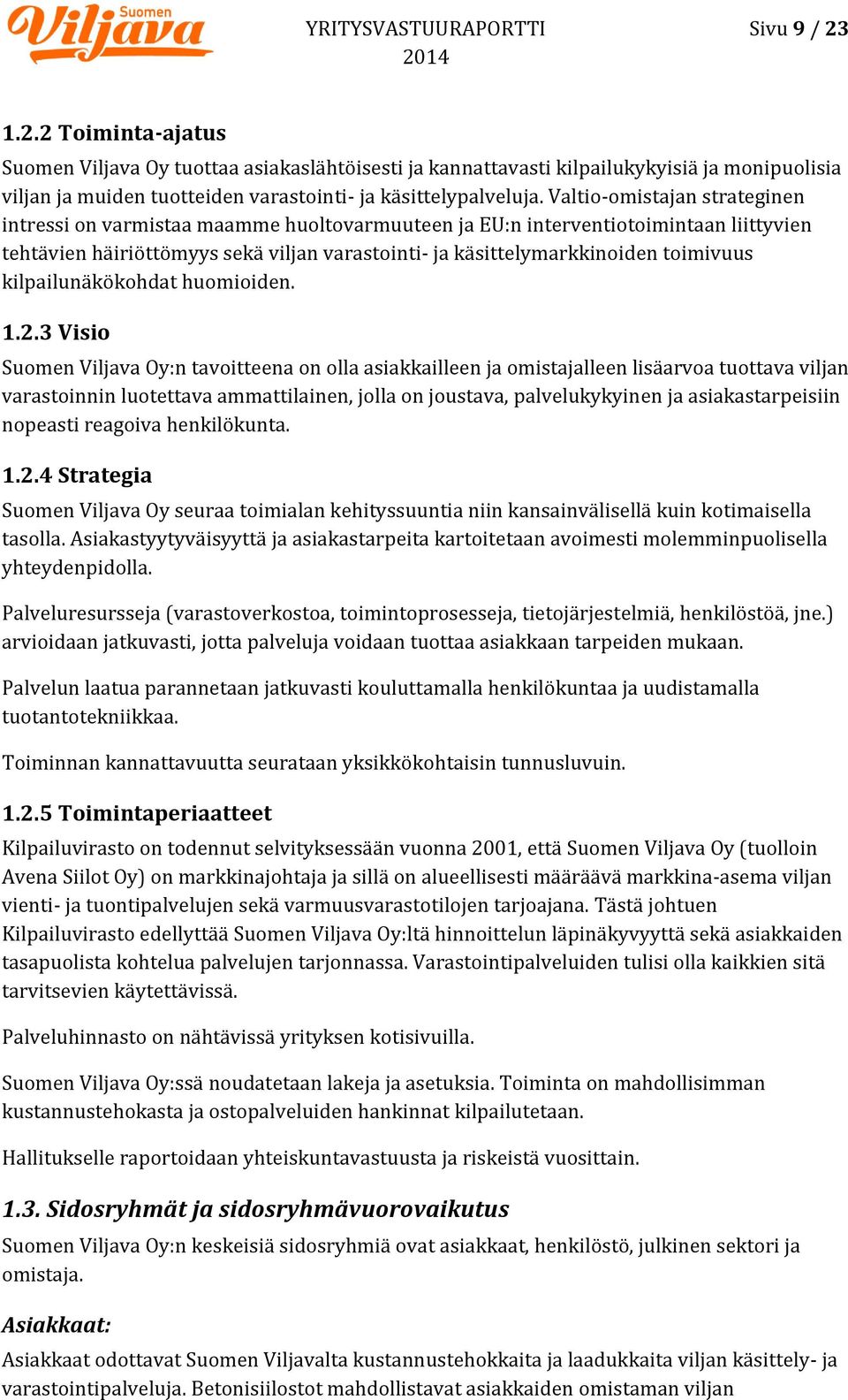 Valtio-omistajan strateginen intressi on varmistaa maamme huoltovarmuuteen ja EU:n interventiotoimintaan liittyvien tehtävien häiriöttömyys sekä viljan varastointi- ja käsittelymarkkinoiden toimivuus