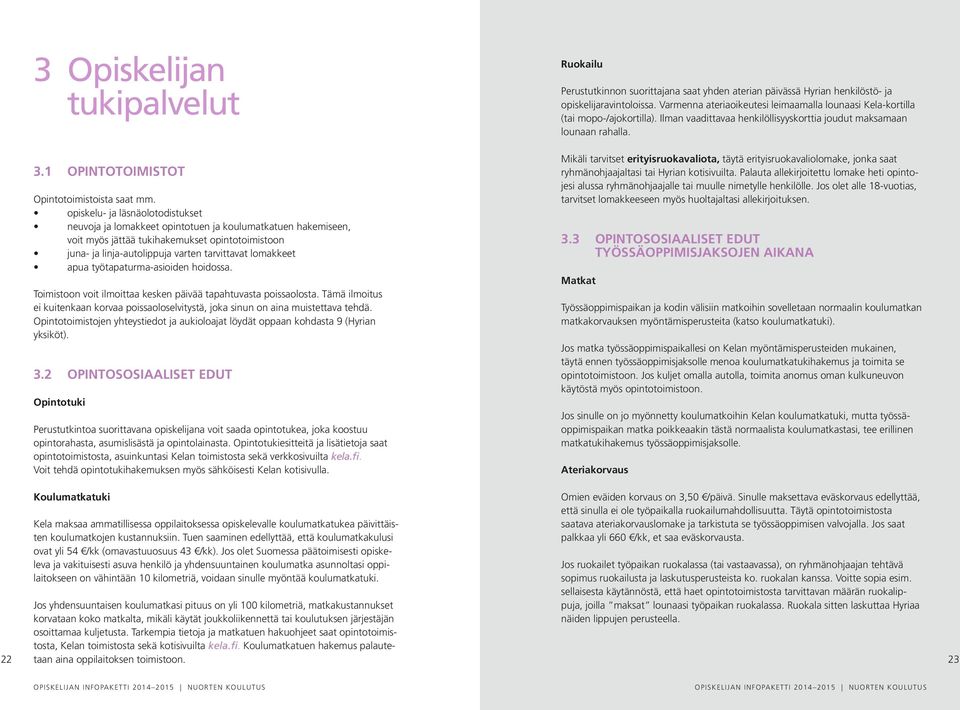 apua työtapaturma-asioiden hoidossa. Toimistoon voit ilmoittaa kesken päivää tapahtuvasta poissaolosta. Tämä ilmoitus ei kuitenkaan korvaa poissaoloselvitystä, joka sinun on aina muistettava tehdä.