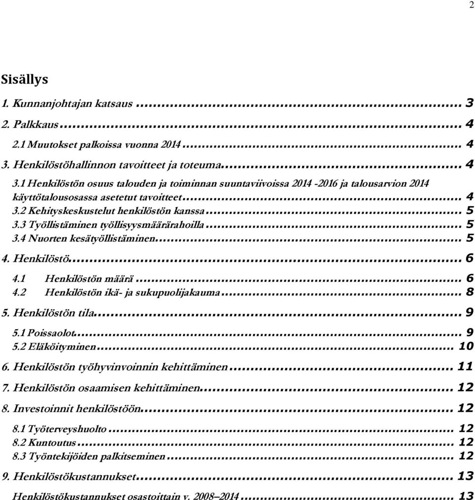 .. 5 3.3 Työllistäminen työllisyysmäärärahoilla... 5 3.4 Nuorten kesätyöllistäminen... 5 4. Henkilöstö... 6 4.1 Henkilöstön määrä... 6 4.2 Henkilöstön ikä- ja sukupuolijakauma... 8 5.