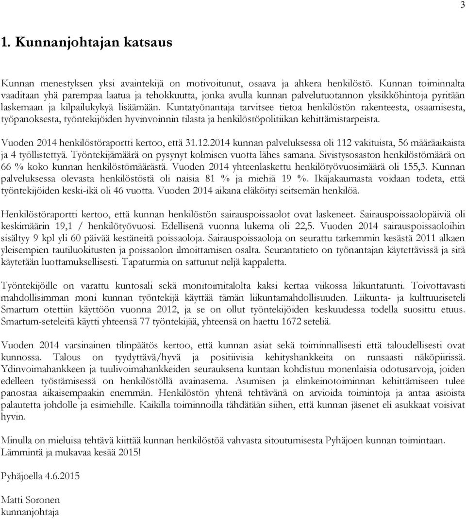 Kuntatyönantaja tarvitsee tietoa henkilöstön rakenteesta, osaamisesta, työpanoksesta, työntekijöiden hyvinvoinnin tilasta ja henkilöstöpolitiikan kehittämistarpeista.