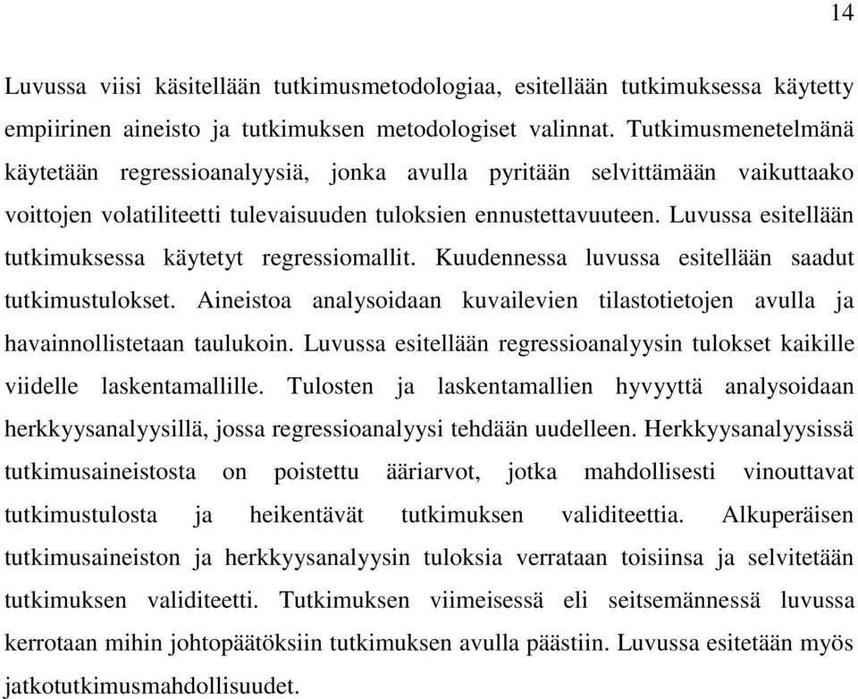 Luvussa esitellään tutkimuksessa käytetyt regressiomallit. Kuudennessa luvussa esitellään saadut tutkimustulokset.