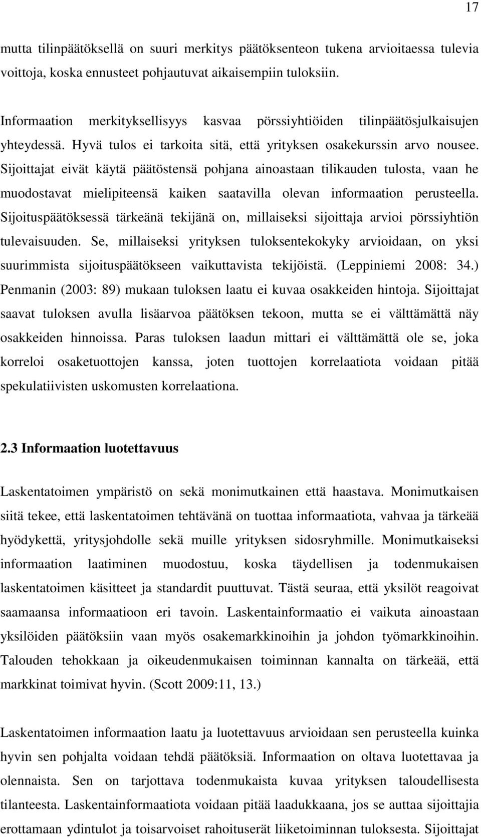 Sijoittajat eivät käytä päätöstensä pohjana ainoastaan tilikauden tulosta, vaan he muodostavat mielipiteensä kaiken saatavilla olevan informaation perusteella.