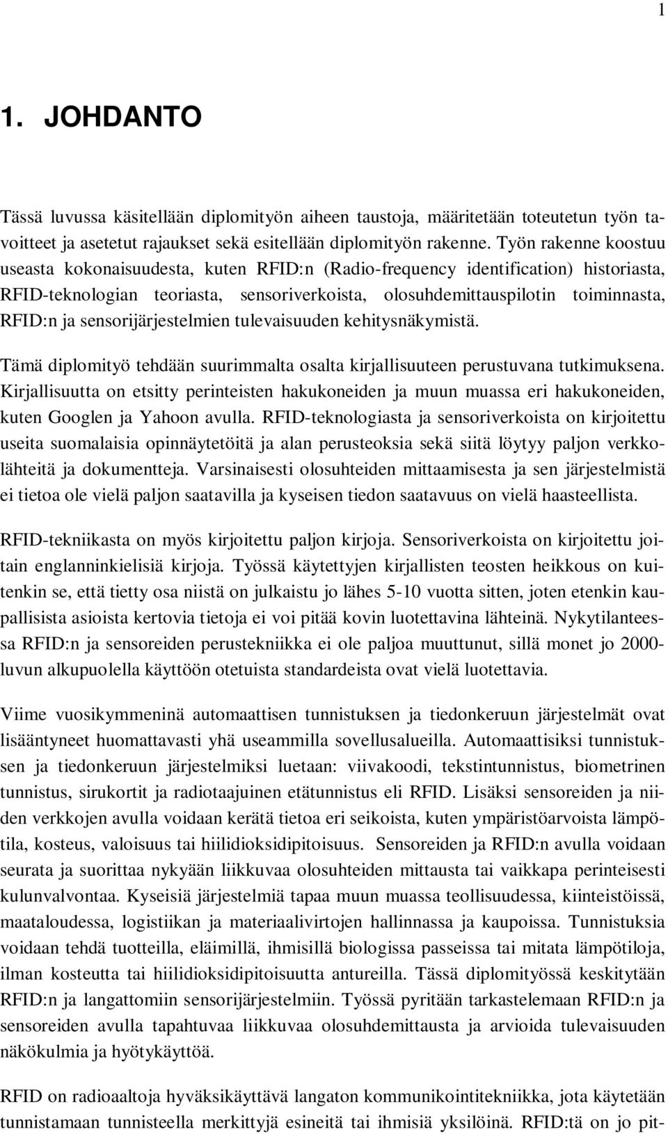 sensorijärjestelmien tulevaisuuden kehitysnäkymistä. Tämä diplomityö tehdään suurimmalta osalta kirjallisuuteen perustuvana tutkimuksena.