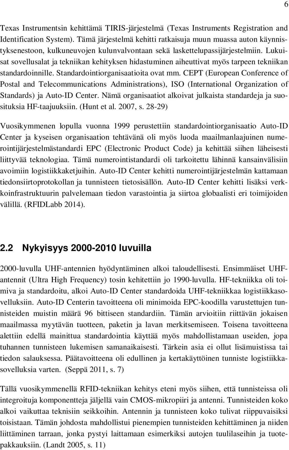 Lukuisat sovellusalat ja tekniikan kehityksen hidastuminen aiheuttivat myös tarpeen tekniikan standardoinnille. Standardointiorganisaatioita ovat mm.