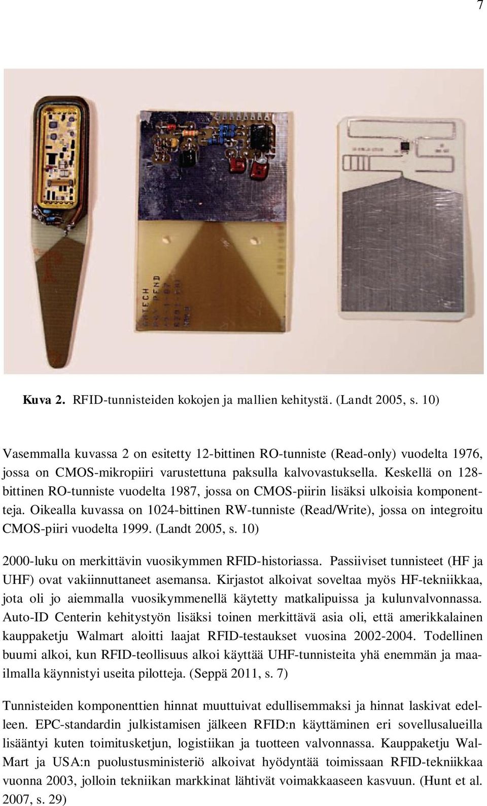 Keskellä on 128- bittinen RO-tunniste vuodelta 1987, jossa on CMOS-piirin lisäksi ulkoisia komponentteja.