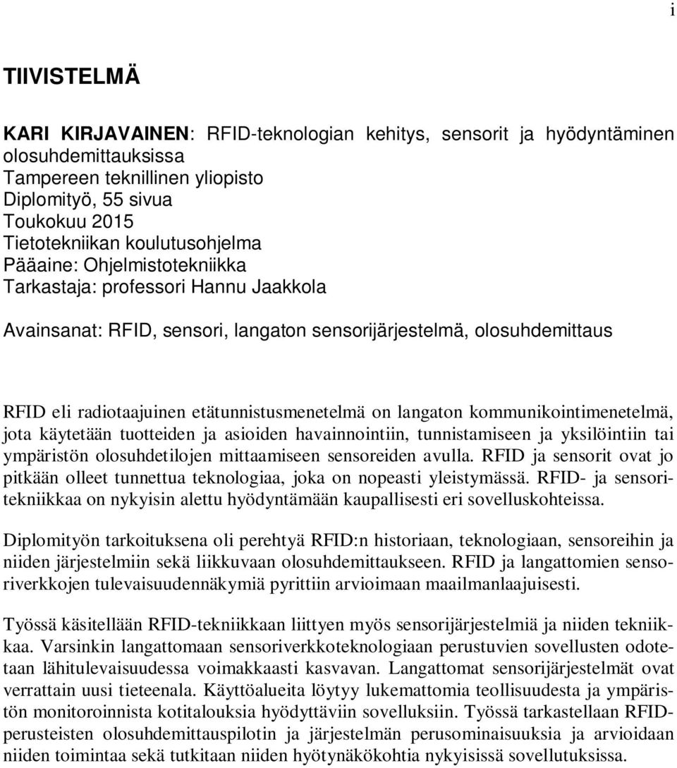 etätunnistusmenetelmä on langaton kommunikointimenetelmä, jota käytetään tuotteiden ja asioiden havainnointiin, tunnistamiseen ja yksilöintiin tai ympäristön olosuhdetilojen mittaamiseen sensoreiden