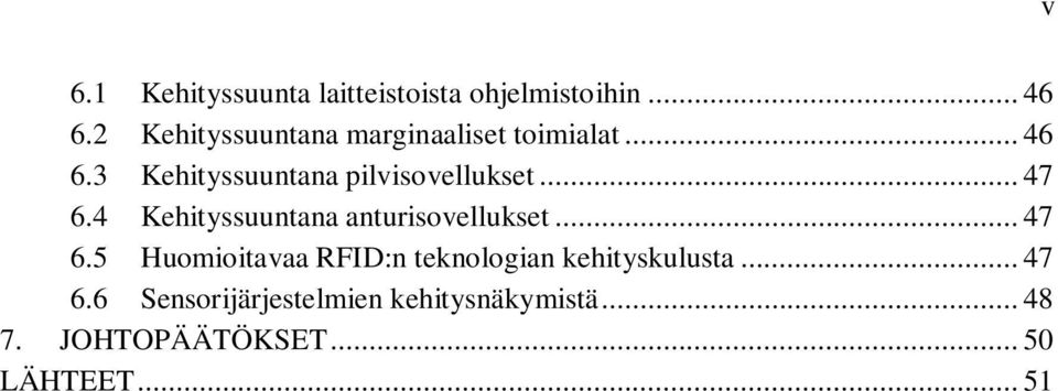 3 Kehityssuuntana pilvisovellukset... 47 6.4 Kehityssuuntana anturisovellukset.