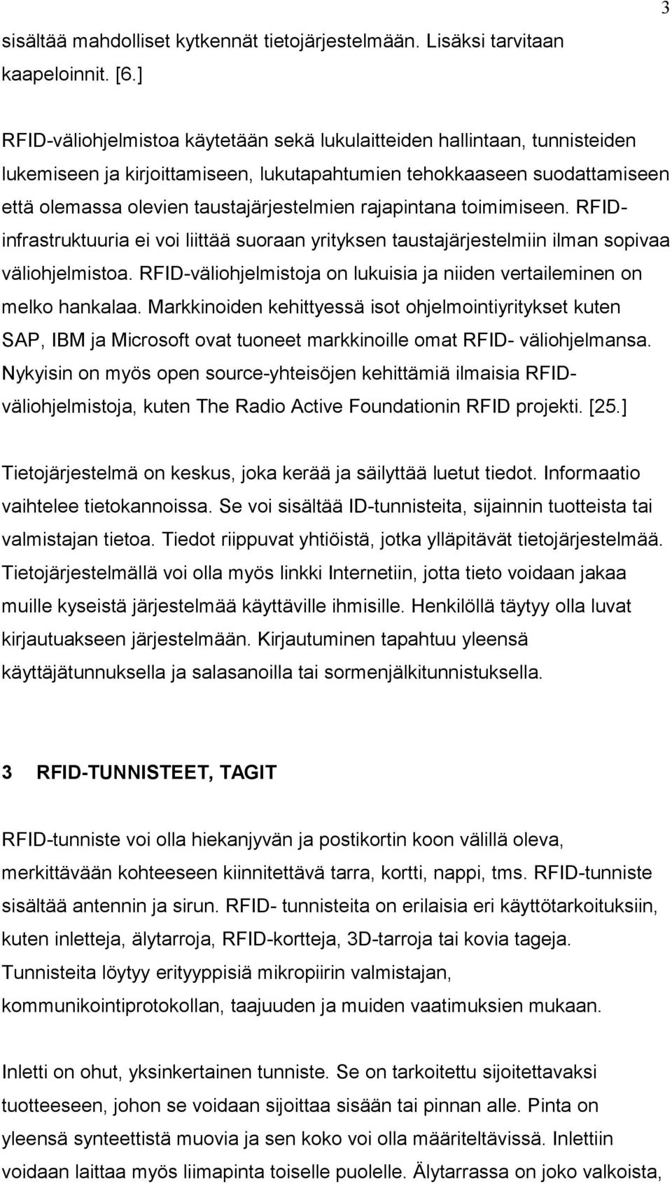 rajapintana toimimiseen. RFIDinfrastruktuuria ei voi liittää suoraan yrityksen taustajärjestelmiin ilman sopivaa väliohjelmistoa.