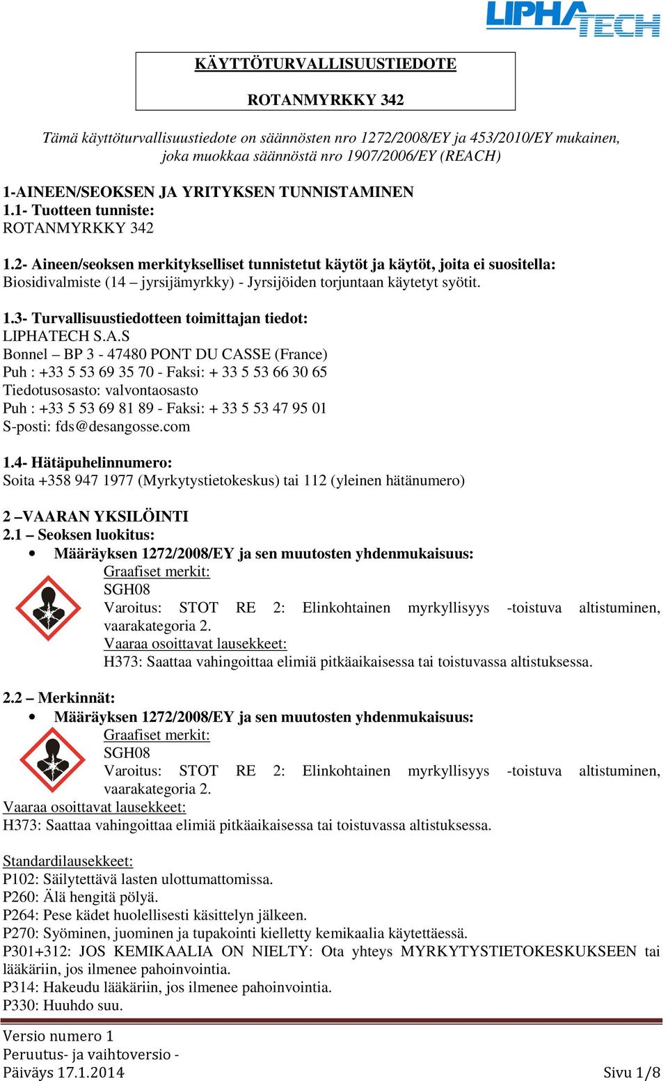 2 Aineen/seoksen merkitykselliset tunnistetut käytöt ja käytöt, joita ei suositella: Biosidivalmiste (14 jyrsijämyrkky) Jyrsijöiden torjuntaan käytetyt syötit. 1.