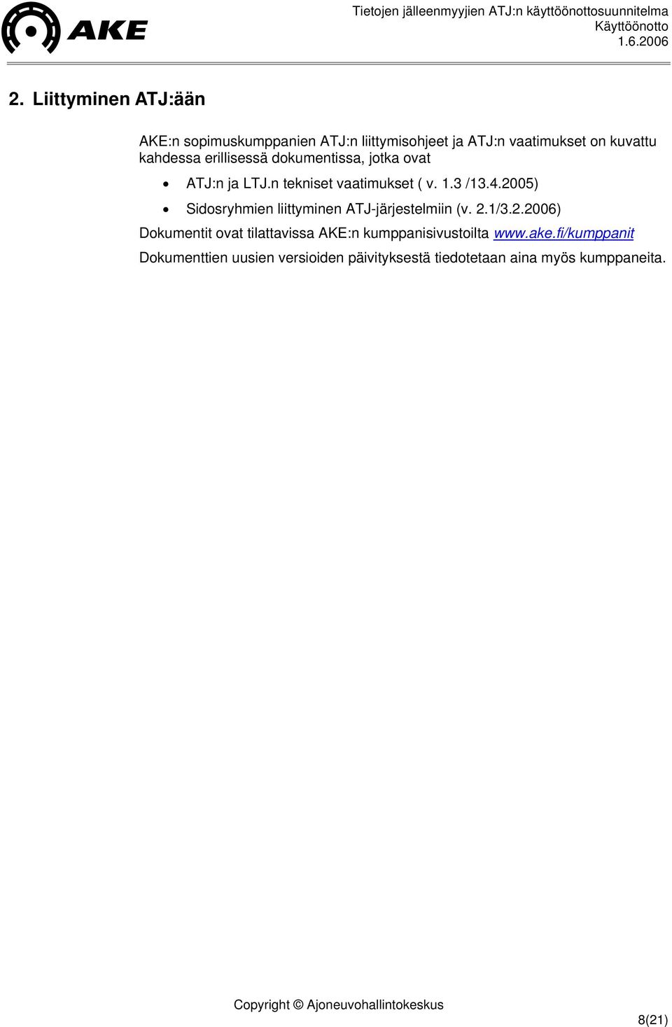2005) Sidosryhmien liittyminen ATJ-järjestelmiin (v. 2.1/3.2.2006) Dokumentit ovat tilattavissa AKE:n kumppanisivustoilta www.